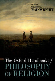 The Oxford Handbook of Philosophy of Religion William Wainwright Editor