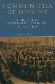 Communities of Dissent: A History of Alternative Religions in America Stephen J. Stein Author