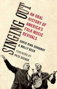 Singing Out: An Oral History of America's Folk Music Revivals David King Dunaway Author