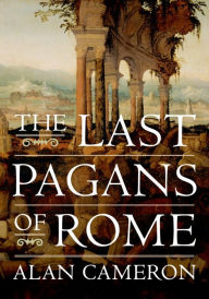 The Last Pagans of Rome Alan Cameron Author