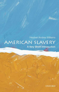 American Slavery: A Very Short Introduction Heather Andrea Williams Author