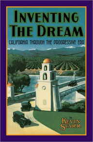 Inventing the Dream: California through the Progressive Era Kevin Starr Author