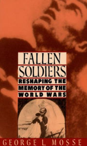 Fallen Soldiers: Reshaping the Memory of the World Wars George L. Mosse Author