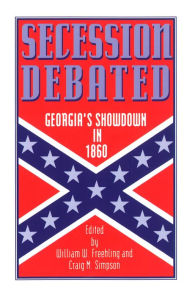 Secession Debated: Georgia's Showdown in 1860 William W. Freehling Editor