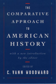 The Comparative Approach to American History C. Vann Woodward Editor