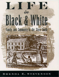 Life in Black and White: Family and Community in the Slave South Brenda E. Stevenson Author
