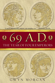 69 A.D.: The Year of Four Emperors Gwyn Morgan Author