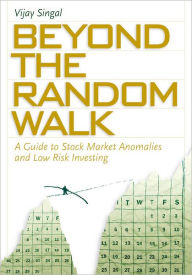 Beyond the Random Walk: A Guide to Stock Market Anomalies and Low-Risk Investing Vijay Singal Author