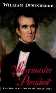 Slavemaster President: The Double Career of James Polk William Dusinberre Author
