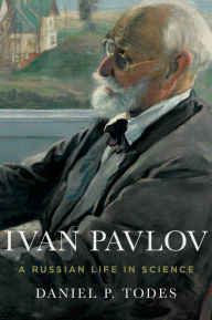 Ivan Pavlov: A Russian Life in Science Daniel P. Todes Author