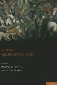 Primate Neuroethology Michael L. Platt Editor