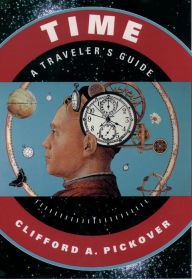 Time: A Traveler's Guide Clifford A. Pickover Author