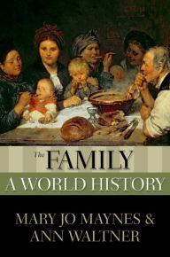The Family: A World History Mary Jo Maynes Author