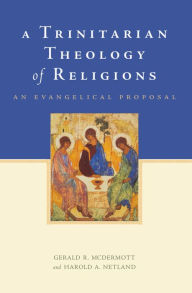 A Trinitarian Theology of Religions: An Evangelical Proposal Gerald R. McDermott Author
