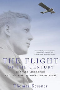 The Flight of the Century: Charles Lindbergh and the Rise of American Aviation Thomas Kessner Author