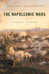 The Napoleonic Wars: A Global History Alexander Mikaberidze Author