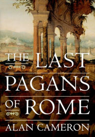 The Last Pagans of Rome Alan Cameron Author