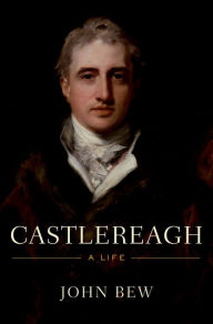 Castlereagh: A Life John Bew Author