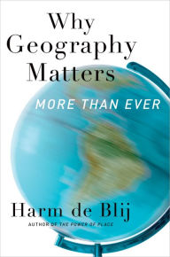Why Geography Matters: More Than Ever Harm de Blij Author