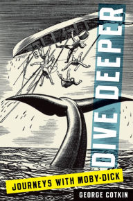 Dive Deeper: Journeys with Moby-Dick George Cotkin Author