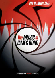 The Music of James Bond Jon Burlingame Author