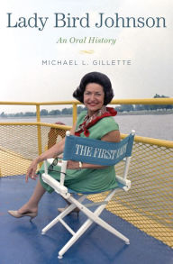 Lady Bird Johnson: An Oral History Michael L. Gillette Author