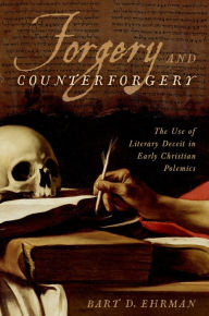 Forgery and Counterforgery: The Use of Literary Deceit in Early Christian Polemics Bart D. Ehrman Author
