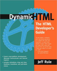Dynamic HTML: The HTML Developer's Guide Jeff Rule Author