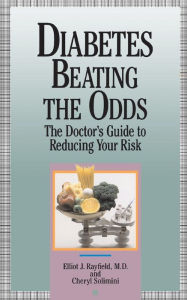 Diabetes Beating The Odds: The Doctor's Guide To Reducing Your Risk - Elliot James Rayfield