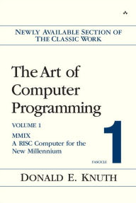 Art of Computer Programming, Volume 1, Fascicle 1, The: MMIX -- A RISC Computer for the New Millennium Donald Knuth Author