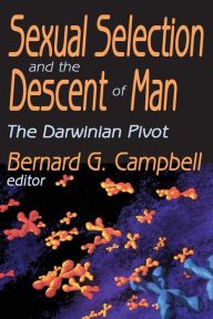 Sexual Selection and the Descent of Man: The Darwinian Pivot Bernard Campbell Author