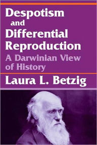 Despotism, Social Evolution, and Differential Reproduction: A Darwinian View of History Laura L. Betzig Editor
