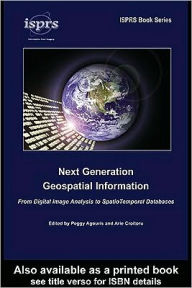 Next Generation Geospatial Information: From Digital Image Analysis to Spatiotemporal Databases - Peggy Agouris