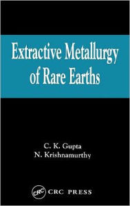 Extractive Metallurgy of Rare Earths - Nagaiyar Krishnamurthy