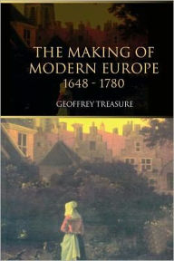 The Making of Modern Europe, 1648-1780 - Geoffrey Treasure