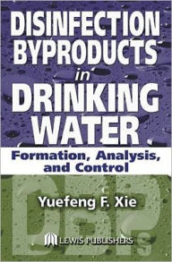 Disinfection Byproducts in Drinking Water: Formation, Analysis, and Control - Yuefeng Xie