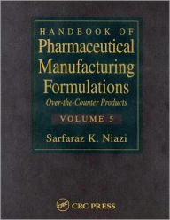 Handbook of Pharmaceutical Manufacturing Formulations: Over-the-Counter Products (Volume 5 of 6) - Sarfaraz K. Niazi