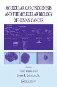 Molecular Carcinogenesis and the Molecular Biology of Human Cancer David Warshawsky Editor