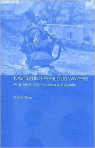 Navigating Perilous Waters - Ephraim Sneh