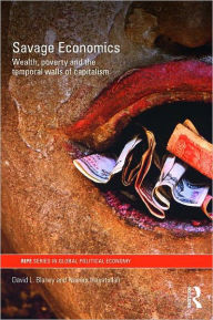 Savage Economics: Wealth, Poverty and the Temporal Walls of Capitalism - David L. Blaney