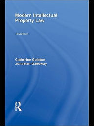 Modern Intellectual Property Law 3/e - Jonathan Galloway and Kirsty Middleton Catherine Colston