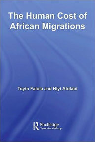 The Human Cost of African Migrations - Edited by Toyin Falola