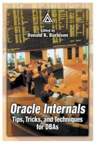 Oracle Internals: Tips, Tricks, and Techniques for DBAs - Donald K. Burleson