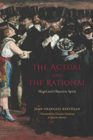 The Actual and the Rational: Hegel and Objective Spirit Jean-Francois Kervegan Author