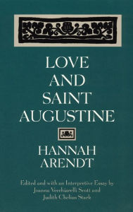 Love and Saint Augustine Hannah Arendt Author