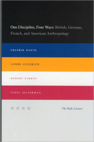 One Discipline, Four Ways: British, German, French, and American Anthropology Fredrik Barth Author