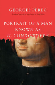 Portrait of a Man Known as Il Condottiere: A Novel Georges Perec Author