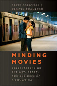 Minding Movies: Observations on the Art, Craft, and Business of Filmmaking David Bordwell Author