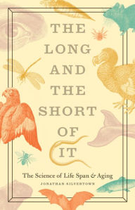 The Long and the Short of It: The Science of Life Span and Aging Jonathan Silvertown Author