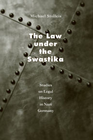 The Law under the Swastika: Studies on Legal History in Nazi Germany Michael Stolleis Author
